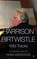 Harrison Birtwistle - Divoké stopy - Denník rozhovorov s Fionou Maddocksovou (Maddocks Fiona (Classical Music Critic - Observer)) - Harrison Birtwistle - Wild Tracks - A Conversation Diary with Fiona Maddocks (Maddocks Fiona (Classical Music Critic - Observer))