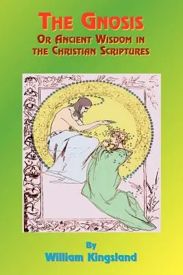 Gnóza alebo staroveká múdrosť v kresťanských spisoch: alebo múdrosť v tajomstve - The Gnosis or Ancient Wisdom in the Christian Scriptures: Or the Wisdom in a Mystery