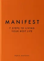 Manifest - 7 krokov k tomu, aby ste žili svoj najlepší život - Manifest - 7 Steps to Living Your Best Life