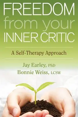 Oslobodenie od vnútorného kritika: Sebeterapeutický prístup: Ako sa zbaviť kritického kritika: Sebeterapeutický prístup: Sebeterapeutický prístup - Freedom from Your Inner Critic: A Self-Therapy Approach