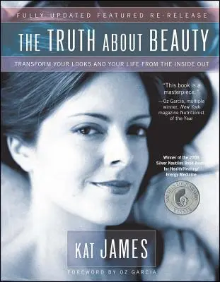 Pravda o kráse: Pravda o pravde: Premeňte svoj vzhľad a život zvnútra - The Truth about Beauty: Transform Your Looks and Your Life from the Inside Out