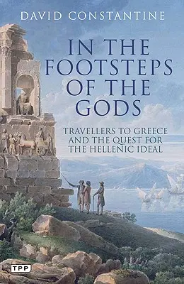 Po stopách bohov - Cestovatelia do Grécka a hľadanie helénskeho ideálu - In the Footsteps of the Gods - Travellers to Greece and the Quest for the Hellenic Ideal