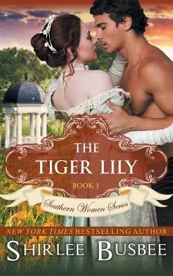 Tigrovaná ľalia (séria Južanské ženy, kniha 1) - The Tiger Lily (The Southern Women Series, Book 1)