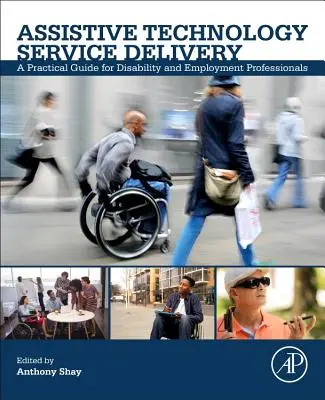 Poskytovanie služieb asistenčných technológií: Praktická príručka pre odborníkov v oblasti zdravotného postihnutia a zamestnanosti - Assistive Technology Service Delivery: A Practical Guide for Disability and Employment Professionals