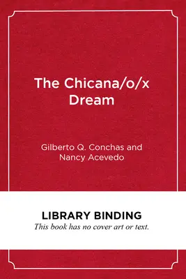 Sen Chicany/O/X: nádej, odpor a úspech vo vzdelávaní - The Chicana/O/X Dream: Hope, Resistance and Educational Success