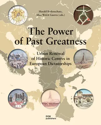 Sila minulej veľkosti: Obnova historických centier v európskych diktatúrach - The Power of Past Greatness: Urban Renewal of Historic Centres in European Dictatorships