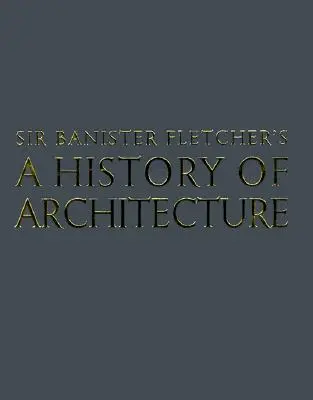 Banister Fletcher's a History of Architecture (Dejiny architektúry) - Banister Fletcher's a History of Architecture