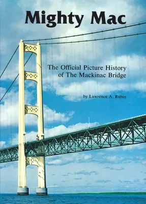 Mighty Mac: Oficiálna obrazová história Mackinackého mosta - Mighty Mac: The Official Picture History of the Mackinac Bridge