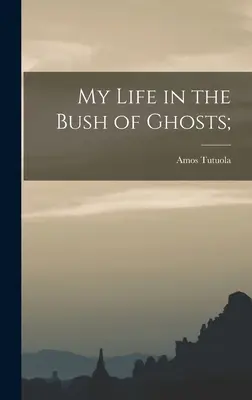 Môj život v kríku duchov; - My Life in the Bush of Ghosts;