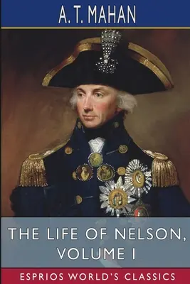 Nelsonov život, I. diel (Esprios Classics) - The Life of Nelson, Volume I (Esprios Classics)