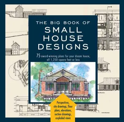 Veľká kniha návrhov malých domov: 75 ocenených plánov pre váš vysnívaný dom s rozlohou 1250 štvorcových metrov alebo menej - Big Book of Small House Designs: 75 Award-Winning Plans for Your Dream House, 1,250 Square Feet or Less