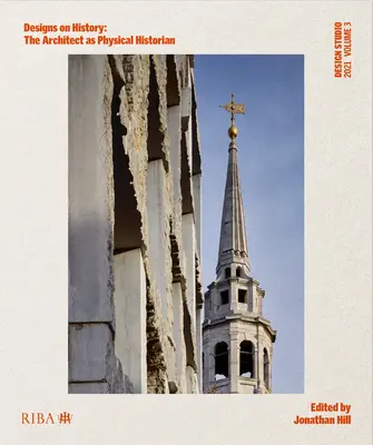 Design Studio Vol. 3: Designs on History: Architekt ako fyzický historik - Design Studio Vol. 3: Designs on History: The Architect as Physical Historian
