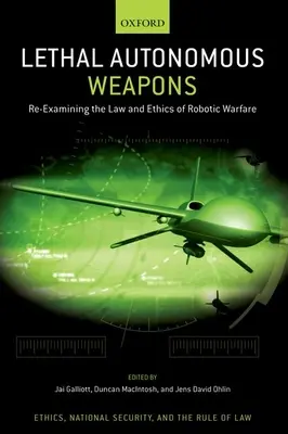 Smrtiace autonómne zbrane: Preskúmanie práva a etiky robotickej vojny - Lethal Autonomous Weapons: Re-Examining the Law and Ethics of Robotic Warfare