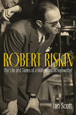 Robert Riskin: Život a doba hollywoodskeho scenáristu - Robert Riskin: The Life and Times of a Hollywood Screenwriter