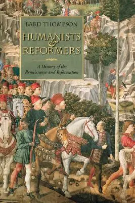 Humanisti a reformátori: Dejiny renesancie a reformácie - Humanists and Reformers: A History of the Renaissance and Reformation
