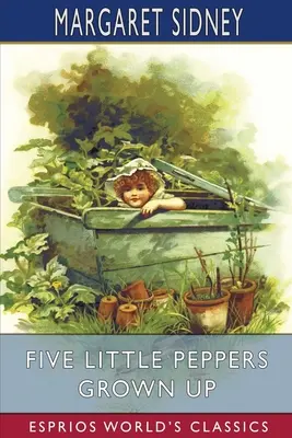 Päť malých papričiek, ktoré vyrástli (Esprios Classics) - Five Little Peppers Grown Up (Esprios Classics)