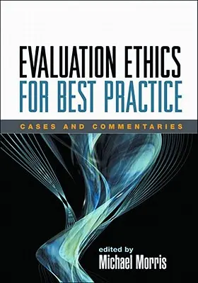 Etika hodnotenia pre najlepšiu prax: Prípady a komentáre - Evaluation Ethics for Best Practice: Cases and Commentaries
