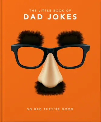 Malá kniha vtipov o otcoch: Tak zlé, až sú dobré - The Little Book of Dad Jokes: So Bad They're Good