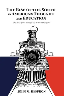 Vzostup Juhu v americkom myslení a vzdelávaní: Rockefellerove roky (1902 - 1917) a neskôr - The Rise of the South in American Thought and Education: The Rockefeller Years (1902-1917) and Beyond