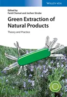 Ekologická extrakcia prírodných produktov: Teória a prax - Green Extraction of Natural Products: Theory and Practice