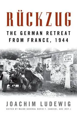 Rckzug: Nemecký ústup z Francúzska, 1944 - Rckzug: The German Retreat from France, 1944