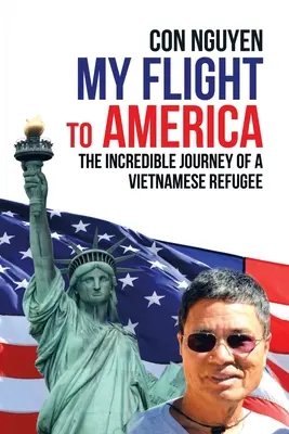 Môj let do Ameriky: Neuveriteľná cesta vietnamského utečenca - My Flight to America: The Incredible Journey of a Vietnamese Refugee