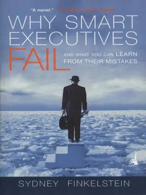 Prečo inteligentní manažéri zlyhávajú: A čo sa môžete naučiť z ich chýb - Why Smart Executives Fail: And What You Can Learn from Their Mistakes