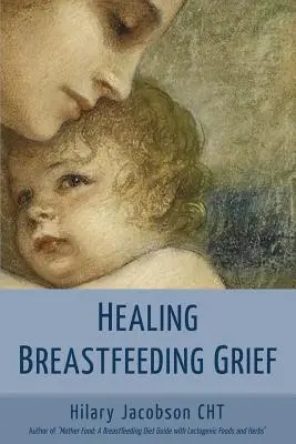 Liečenie smútku pri dojčení: Ako sa matky cítia a liečia, keď dojčenie neprebieha podľa predstáv - Healing Breastfeeding Grief: How mothers feel and heal when breastfeeding does not go as hoped