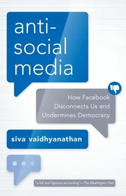 Antisociálne médiá: Ako nás Facebook rozdeľuje a podkopáva demokraciu - Antisocial Media: How Facebook Disconnects Us and Undermines Democracy
