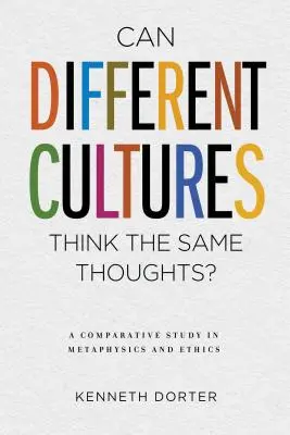 Môžu rôzne kultúry myslieť rovnako? Porovnávacia štúdia metafyziky a etiky - Can Different Cultures Think the Same Thoughts?: A Comparative Study in Metaphysics and Ethics