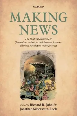 Vytváranie správ: Politická ekonómia žurnalistiky v Británii a Amerike od slávnej revolúcie po internet - Making News: The Political Economy of Journalism in Britain and America from the Glorious Revolution to the Internet