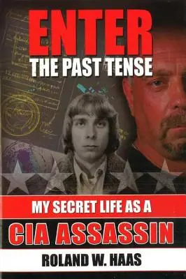 Vstúpte do minulého času: Môj tajný život vraha CIA - Enter the Past Tense: My Secret Life as a CIA Assassin