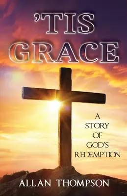 'Tis Grace: Príbeh o Božom vykúpení - 'Tis Grace: A Story of God's Redemption