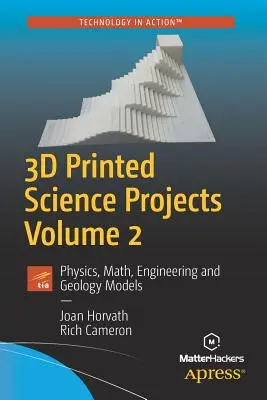 3D tlačené vedecké projekty, 2. diel: Fyzika, matematika, inžinierstvo a geológia - 3D Printed Science Projects, Volume 2: Physics, Math, Engineering and Geology Models