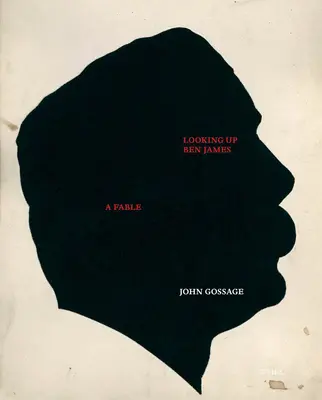 John Gossage: J. Gossage: „Looking Up Ben James, a Fable - John Gossage: Looking Up Ben James, a Fable