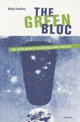 Zelený blok: Neo-avantgardné umenie a ekológia za socializmu - The Green Bloc: Neo-Avant-Garde Art and Ecology Under Socialism