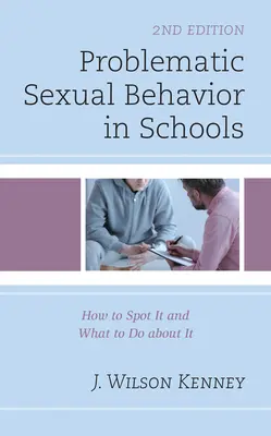 Problematické sexuálne správanie v školách: Ako ho rozpoznať a čo s ním robiť, 2. vydanie - Problematic Sexual Behavior in Schools: How to Spot It and What to Do about It, 2nd Edition