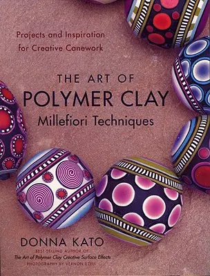 Umenie polymérovej hliny Techniky millefiori: Projekty a inšpirácie pre kreatívne práce s trstinou - The Art of Polymer Clay Millefiori Techniques: Projects and Inspiration for Creative Canework