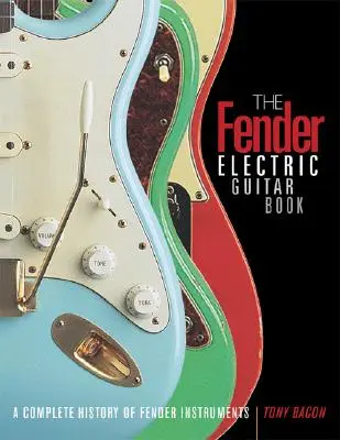 Fender Electric Guitar Book - Kompletná história nástrojov Fender - Fender Electric Guitar Book - A Complete History of Fender Instruments