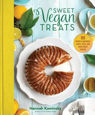 Sladké vegánske dobroty: Vegánske koláčiky: 90 receptov na koláčiky, koláčiky, torty a torty - Sweet Vegan Treats: 90 Recipes for Cookies, Brownies, Cakes, and Tarts