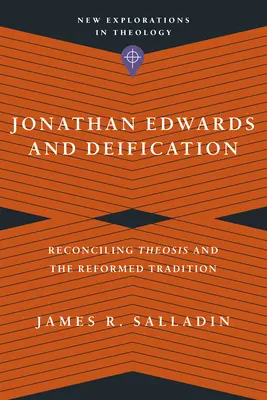 Jonathan Edwards a zbožštenie: Edwards: Zosúladenie teózy a reformovanej tradície - Jonathan Edwards and Deification: Reconciling Theosis and the Reformed Tradition