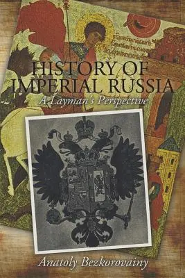 Dejiny cárskeho Ruska: Pohľad laika na históriu ruského Ruska - History of Imperial Russia: A Layman's Perspective