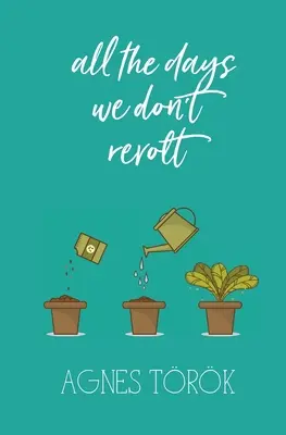 Všetky dni, keď sa nebúrime - all the days we don't revolt