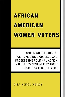Afroamerické ženy voličky: v prezidentských voľbách v USA od roku 2010: rasová religiozita, politické povedomie a progresívna politická činnosť - African American Women Voters: Racializing Religiosity, Political Consciousness and Progressive Political Action in U.S. Presidential Elections from