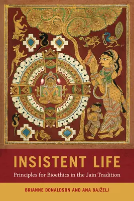 Naliehavý život: Zásady bioetiky v džinistickej tradícii - Insistent Life: Principles for Bioethics in the Jain Tradition