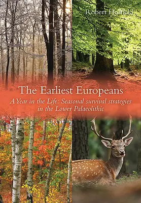 Najstarší Európania: Rok v živote: Stratégie prežitia v mladšom paleolite - The Earliest Europeans: A Year in the Life: Survival Strategies in the Lower Palaeolithic