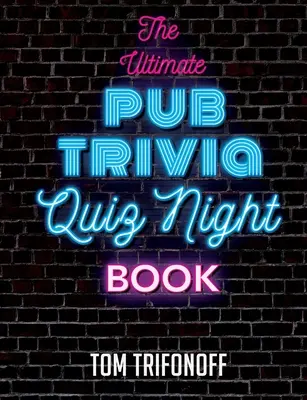 Kniha o kvíze na večer v krčme (The Ultimate Pub Trivia Quiz Night Book) - The Ultimate Pub Trivia Quiz Night Book