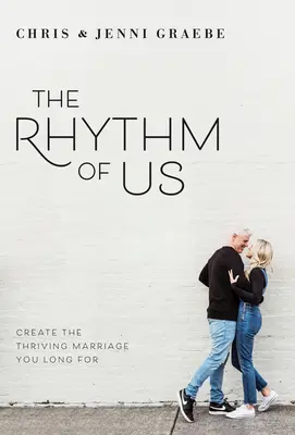 Rytmus nás: Vytvorte si prosperujúce manželstvo, po ktorom túžite - The Rhythm of Us: Create the Thriving Marriage You Long for