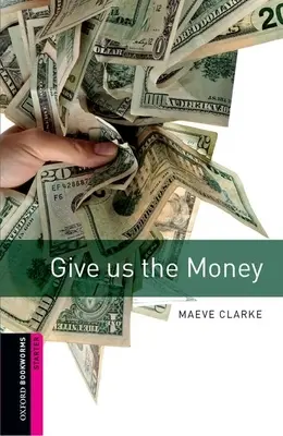 Oxford Bookworms Library: Dajte nám peniaze: Starter: 250-Word Vocabulary - Oxford Bookworms Library: Give Us the Money: Starter: 250-Word Vocabulary