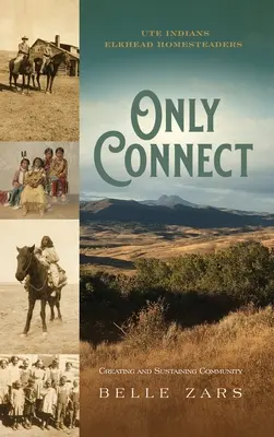 Len spojiť Indiánov Ute/Elkhead Homesteaders: Vytváranie a udržiavanie komunity - Only Connect Ute Indians/Elkhead Homesteaders: Creating and Sustaining Community